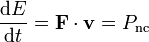 \frac{\mathrm{d}E}{\mathrm{d}t}=\mathbf{F}\cdot\mathbf{v}=P_\mathrm{nc}