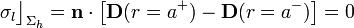 \sigma_l\big\rfloor_{\Sigma_h}=\mathbf{n}\cdot\left[\mathbf{D}(r=a^+)-\mathbf{D}(r=a^-)\right]=0