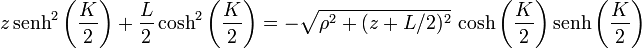 z\,\mathrm{senh}^2\left(\frac{K}{2}\right) + \frac{L}{2}\cosh^2\left(\frac{K}{2}\right) = -\sqrt{\rho^2+(z+L/2)^2}\,\cosh\left(\frac{K}{2}\right)\mathrm{senh}\left(\frac{K}{2}\right)
