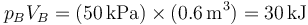 p_BV_B = (50\,\mathrm{kPa})\times(0.6\,\mathrm{m}^3) = 30\,\mathrm{kJ}