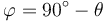 \varphi=90^\circ-\theta