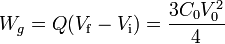 W_g = Q(V_\mathrm{f}-V_\mathrm{i}) = \frac{3C_0V_0^2}{4}