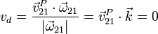 v_d = \frac{\vec{v}^P_{21}\cdot\vec{\omega}_{21}}{|\vec{\omega}_{21}|}=\vec{v}^P_{21}\cdot\vec{k}=0