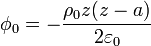 \phi_0 = -\frac{\rho_0z(z-a)}{2\varepsilon_0}