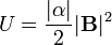 U=\frac{|\alpha|}{2}|\mathbf{B}|^2