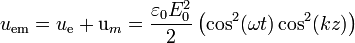 u_\mathrm{em}=u_\mathrm{e}+\mathrm{u}_m = \frac{\varepsilon_0E_0^2}{2}\left(\cos^2(\omega t)\cos^2(kz)\right)