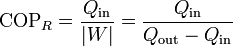 \mathrm{COP}_R = \frac{Q_\mathrm{in}}{|W|}= \frac{Q_\mathrm{in}}{Q_\mathrm{out}-Q_\mathrm{in}}