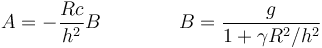 A=-\frac{Rc}{h^2}B\qquad\qquad B = \frac{g}{1+\gamma R^2/h^2}