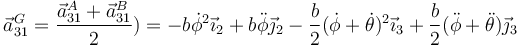 
\vec{a}^G_{31}=\frac{\vec{a}^A_{31}+\vec{a}^B_{31}}{2})=-b\dot{\phi}^2\vec{\imath}_2+b\ddot{\phi}\vec{\jmath}_2-\frac{b}{2}(\dot{\phi}+\dot{\theta})^2\vec{\imath}_3+\frac{b}{2}(\ddot{\phi}+\ddot{\theta})\vec{\jmath}_3