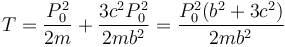 T=\frac{P_0^2}{2m}+\frac{3c^2P_0^2}{2mb^2}=\frac{P_0^2(b^2+3c^2)}{2mb^2}