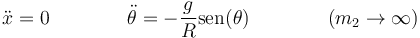 \ddot{x}=0\qquad\qquad \ddot{\theta}=-\frac{g}{R}\mathrm{sen}(\theta)\qquad\qquad (m_2\to\infty)