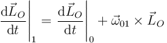 \left.\frac{\mathrm{d}\vec{L}_O}{\mathrm{d}t}\right|_1=\left.\frac{\mathrm{d}\vec{L}_O}{\mathrm{d}t}\right|_0+\vec{\omega}_{01}\times\vec{L}_O