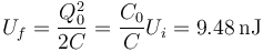 U_f = \frac{Q_0^2}{2C} = \frac{C_0}{C}U_i =9.48\,\mathrm{nJ}