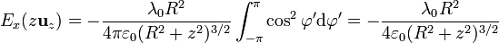 E_x(z\mathbf{u}_z) = -\frac{\lambda_0R^2}{4\pi\varepsilon_0(R^2+z^2)^{3/2}}\int_{-\pi}^\pi \cos^2\varphi'\mathrm{d}\varphi'=-\frac{\lambda_0R^2}{4\varepsilon_0(R^2+z^2)^{3/2}}