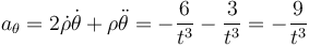 a_\theta=2\dot{\rho}\dot{\theta}+\rho\ddot{\theta}=-\frac{6}{t^3}-\frac{3}{t^3}=-\frac{9}{t^3}