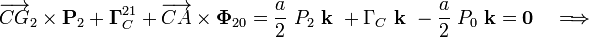 \overrightarrow{CG}_2\times\mathbf{P}_2+\mathbf{\Gamma}_C^{21}+\overrightarrow{CA}\times\mathbf{\Phi}_{20}=\frac{a}{2}\ P_2\ \mathbf{k}\ +\Gamma_C\ \mathbf{k}\ -\frac{a}{2}\ P_0\ \mathbf{k}=\mathbf{0}\quad\Longrightarrow