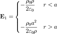 \mathbf{E}_1 = \begin{cases}\displaystyle-\frac{\rho_0\rho}{2\varepsilon_0} & r < a \\ & \\ \displaystyle-\frac{\rho_0a^2}{2\varepsilon_0\rho} & r > a\end{cases}