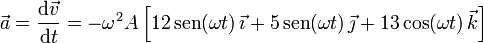 \vec{a}=\frac{\mathrm{d}\vec{v}}{\mathrm{d}t}=-\omega^2 A\left[12\,\mathrm{sen}(\omega t)\,\vec{\imath}+5\,\mathrm{sen}(\omega t)\,\vec{\jmath}+13\,\mathrm{cos}(\omega t)\,\vec{k}\right]