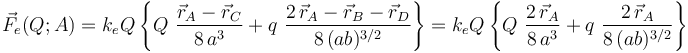 \vec{F}_e(Q;A)=k_e Q \!\ \left\{Q\ \frac{\vec{r}_A-\vec{r}_C}{8\!\ a^3}+q\ \frac{2\!\ \vec{r}_A-\vec{r}_B-\vec{r}_D}{8\!\ (ab)^{3/2}}\right\}=k_e Q \!\ \left\{Q\ \frac{2\!\ \vec{r}_A}{8\!\ a^3}+q\ \frac{2\!\ \vec{r}_A}{8\!\ (ab)^{3/2}}\right\}