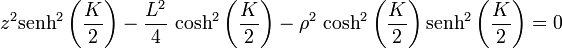 z^2 \mathrm{senh}^2\left(\frac{K}{2}\right)- \frac{L^2}{4}\,\cosh^2\left(\frac{K}{2}\right)- \rho^2\,\cosh^2\left(\frac{K}{2}\right)\mathrm{senh}^2\left(\frac{K}{2}\right)= 0
