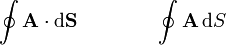 \oint \mathbf{A}\cdot\mathrm{d}\mathbf{S}\qquad\qquad \oint\mathbf{A}\,\mathrm{d}S