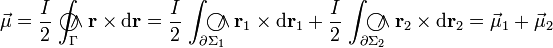 \vec{\mu}=\frac{I}{2}\!\ \int_\Gamma\!\!\!\!\!\!\!\bigcirc\!\!\!\!\wedge \mathbf{r}\times\mathrm{d}\mathbf{r}=\frac{I}{2}\!\ \int_{\partial\Sigma_1}\!\!\!\!\!\!\!\bigcirc\!\!\!\!\wedge \mathbf{r}_1\times\mathrm{d}\mathbf{r}_1+\frac{I}{2}\!\ \int_{\partial\Sigma_2}\!\!\!\!\!\!\!\bigcirc\!\!\!\!\wedge \mathbf{r}_2\times\mathrm{d}\mathbf{r}_2=\vec{\mu}_1+\vec{\mu}_2