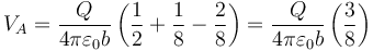 V_A=\frac{Q}{4\pi\varepsilon_0b}\left(\frac{1}{2}+\frac{1}{8}-\frac{2}{8}\right)=\frac{Q}{4\pi\varepsilon_0b}\left(\frac{3}{8}\right)