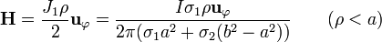 \mathbf{H} = \frac{J_1\rho}{2}\mathbf{u}_{\varphi}= \frac{I \sigma_1\rho \mathbf{u}_{\varphi}}
{2\pi(\sigma_1 a^2+\sigma_2(b^2-a^2))}\qquad (\rho< a)