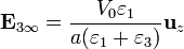 \mathbf{E}_{3\infty}=\frac{V_0\varepsilon_1}{a(\varepsilon_1+\varepsilon_3)}\mathbf{u}_z