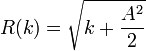 R(k) = \sqrt{k + \frac{A^2}{2}}