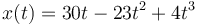 x(t) = 30t-23t^2 + 4t^3\,