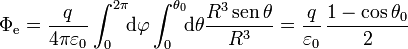 \Phi_\mathrm{e}=\frac{q}{4\pi\varepsilon_0}\int_0^{2\pi}\!\!\mathrm{d}\varphi\int_0^{\theta_0}\!\!\mathrm{d}\theta\frac{R^3\,\mathrm{sen}\,\theta}{R^3}=\frac{q}{\varepsilon_0}\,\frac{1-\cos\theta_0}{2}