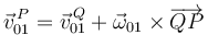 
\vec{v}_{01}^{\, P}=\vec{v}_{01}^{\, Q}+\vec{\omega}_{01}\times\overrightarrow{QP}
