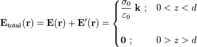 \mathbf{E}_\mathrm{total}(\mathbf{r})=\mathbf{E}(\mathbf{r})+\mathbf{E}'(\mathbf{r})=\begin{cases}\displaystyle\frac{\sigma_0}{\varepsilon_0}\  \mathbf{k}\ \mathrm{;}& 0<z<d\\ \\ 
\mathbf{0}\ \mathrm{;}& 0>z>d\end{cases}
