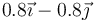 0.8\vec{\imath}-0.8\vec{\jmath}