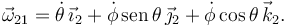 
\vec{\omega}_{21} = \dot{\theta}\,\vec{\imath}_2 +
\dot{\phi}\,\mathrm{sen}\,\theta\,\vec{\jmath}_2 + \dot{\phi}\cos\theta\,\vec{k}_2.
