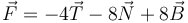 \vec{F}=-4\vec{T}-8\vec{N}+8\vec{B}