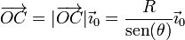 \overrightarrow{OC}=|\overrightarrow{OC}|\vec{\imath}_0 = \frac{R}{\mathrm{sen}(\theta)}\vec{\imath}_0