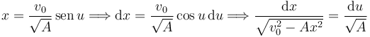 
x =\dfrac{v_0}{\sqrt{A}}\,\mathrm{sen}\,u
\Longrightarrow
\mathrm{d}x =\dfrac{v_0}{\sqrt{A}}\cos u\,\mathrm{d}u
\Longrightarrow
\dfrac{\mathrm{d}x}{\sqrt{v_0^2-Ax^2}}
=
\dfrac{\mathrm{d}u}{\sqrt{A}}
