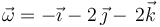 \vec{\omega}=-\vec{\imath}-2\,\vec{\jmath}-\,2\vec{k}