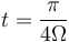 t=\displaystyle\frac{\pi}{4\Omega}