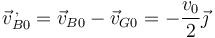 \vec{v}^{\,,}_{B0}=\vec{v}_{B0}-\vec{v}_{G0}=-\frac{v_0}{2}\vec{\jmath}