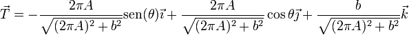 \vec{T}=-\frac{2\pi A}{\sqrt{(2\pi A)^2+b^2}}\mathrm{sen}(\theta)\vec{\imath}+\frac{2\pi A}{\sqrt{(2\pi A)^2+b^2}}\cos\theta\vec{\jmath}+\frac{b}{\sqrt{(2\pi A)^2+b^2}}\vec{k}