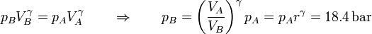 p_BV_B^\gamma = p_AV_A^\gamma\qquad\Rightarrow\qquad p_B = \left(\frac{V_A}{V_B}\right)^\gamma p_A = p_A r^\gamma = 18.4\,\mathrm{bar}