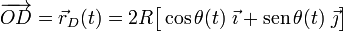 \overrightarrow{OD}=\vec{r}_D(t)=2R\big[\cos\theta (t)\ \vec{\imath}+\mathrm{sen}\!\ \theta(t)\ \vec{\jmath}\big]