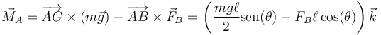 \vec{M}_A=\overrightarrow{AG}\times(m\vec{g})+\overrightarrow{AB}\times\vec{F}_B=\left(\frac{mg\ell{}}{2}\mathrm{sen}(\theta)-F_B\ell\cos(\theta)\right)\vec{k}