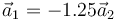 \vec{a}_1=-1.25\vec{a}_2