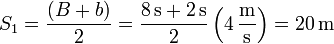 S_1 = \frac{(B+b)}{2}= \frac{8\,\mathrm{s}+2\,\mathrm{s}}{2}\left(4\,\frac{\mathrm{m}}{\mathrm{s}}\right)=20\,\mathrm{m}