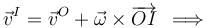 \vec{v}^I=\vec{v}^O+\vec{\omega}\times\overrightarrow{OI}\,\,\,\Longrightarrow\,\,\,
