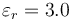 \varepsilon_r = 3.0